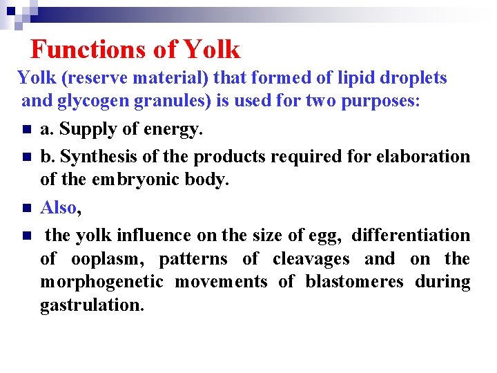 Functions of Yolk (reserve material) that formed of lipid droplets and glycogen granules) is