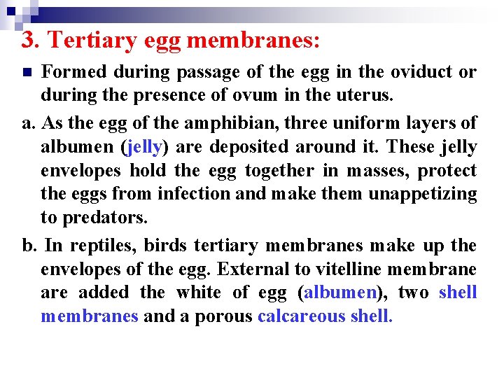3. Tertiary egg membranes: Formed during passage of the egg in the oviduct or
