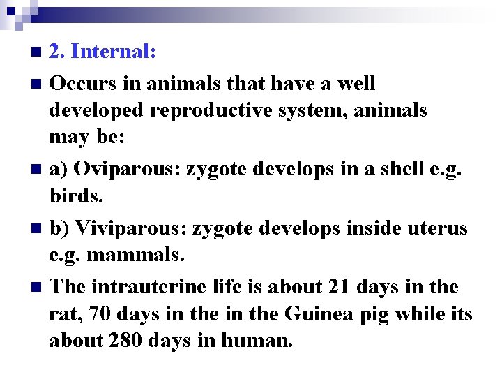 2. Internal: n Occurs in animals that have a well developed reproductive system, animals