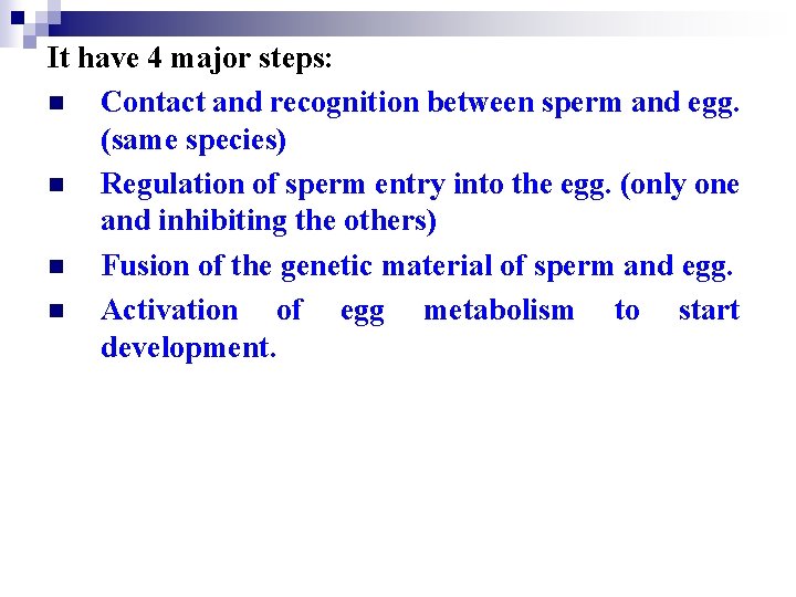 It have 4 major steps: n Contact and recognition between sperm and egg. (same
