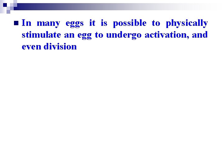 n In many eggs it is possible to physically stimulate an egg to undergo