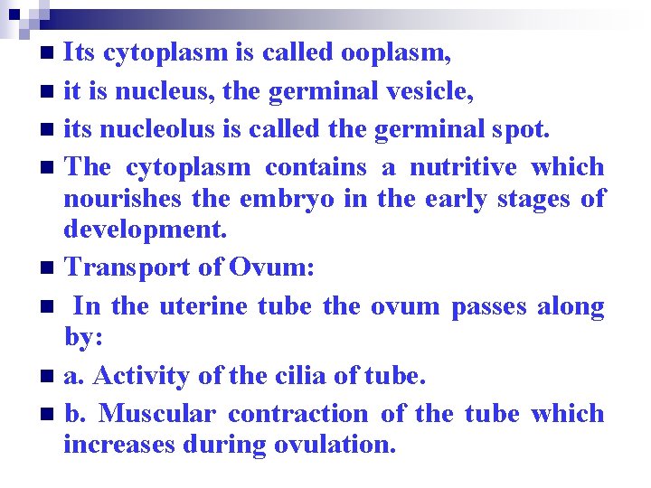 Its cytoplasm is called ooplasm, n it is nucleus, the germinal vesicle, n its