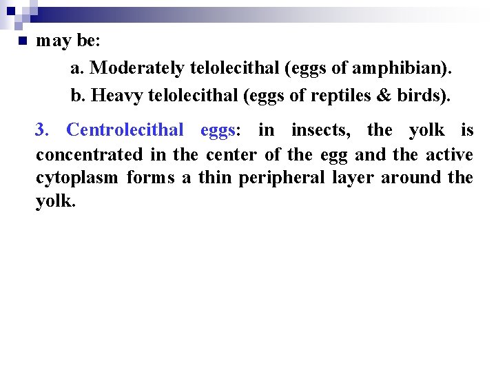 n may be: a. Moderately telolecithal (eggs of amphibian). b. Heavy telolecithal (eggs of