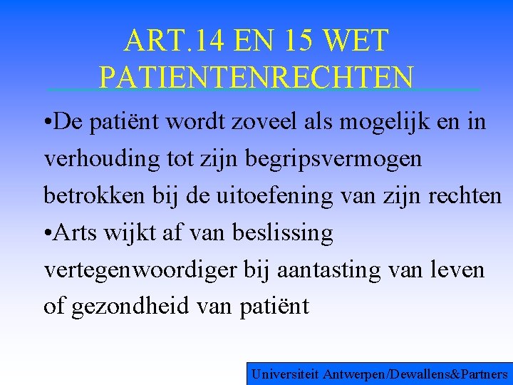 ART. 14 EN 15 WET PATIENTENRECHTEN • De patiënt wordt zoveel als mogelijk en