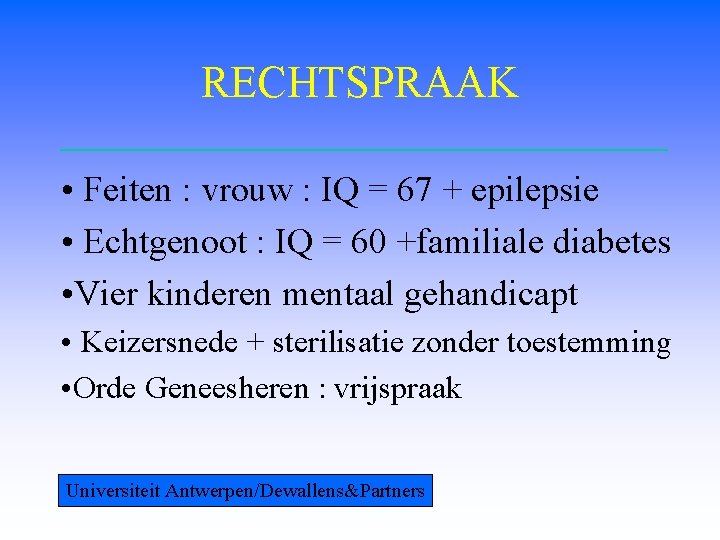 RECHTSPRAAK • Feiten : vrouw : IQ = 67 + epilepsie • Echtgenoot :