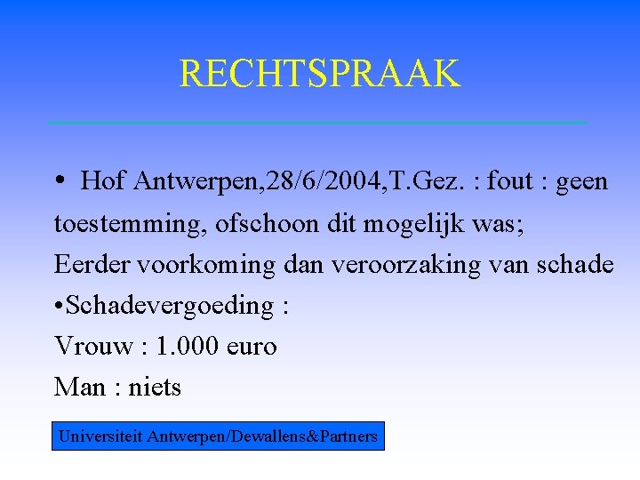 RECHTSPRAAK • Hof Antwerpen, 28/6/2004, T. Gez. : fout : geen toestemming, ofschoon dit