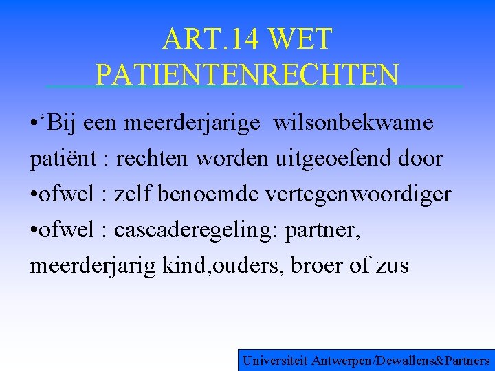 ART. 14 WET PATIENTENRECHTEN • ‘Bij een meerderjarige wilsonbekwame patiënt : rechten worden uitgeoefend