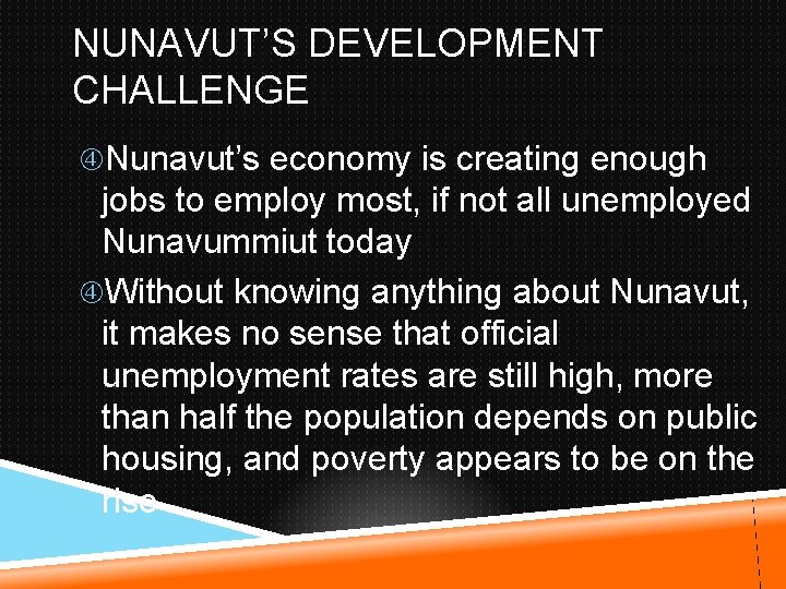 NUNAVUT’S DEVELOPMENT CHALLENGE Nunavut’s economy is creating enough jobs to employ most, if not