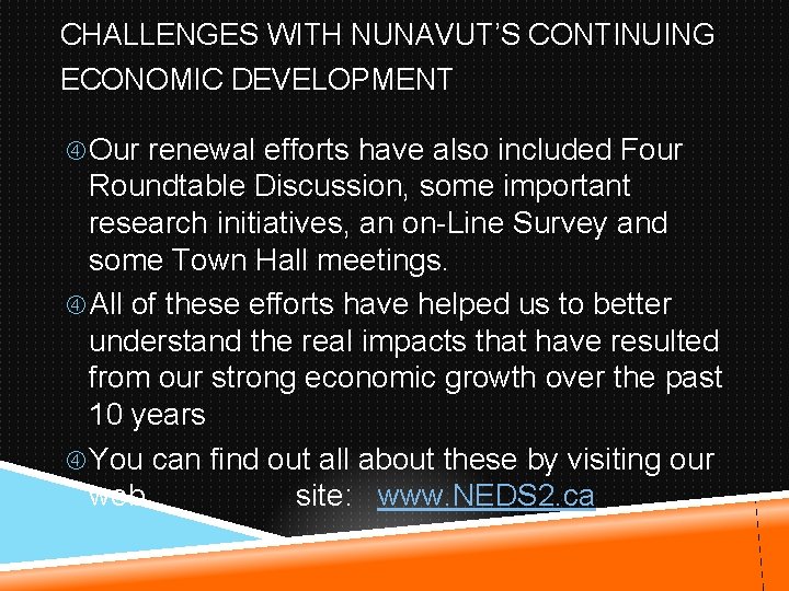 CHALLENGES WITH NUNAVUT’S CONTINUING ECONOMIC DEVELOPMENT Our renewal efforts have also included Four Roundtable