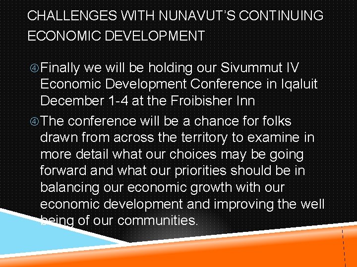 CHALLENGES WITH NUNAVUT’S CONTINUING ECONOMIC DEVELOPMENT Finally we will be holding our Sivummut IV