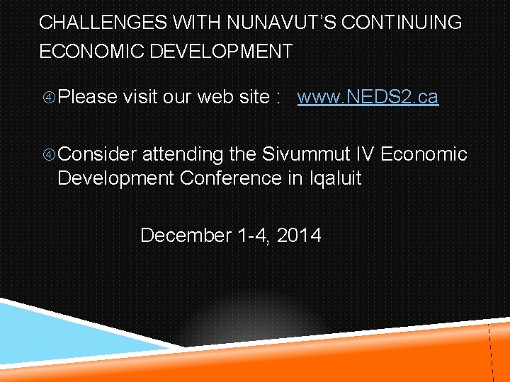 CHALLENGES WITH NUNAVUT’S CONTINUING ECONOMIC DEVELOPMENT Please visit our web site : www. NEDS