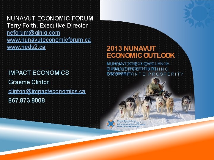 NUNAVUT ECONOMIC FORUM Terry Forth, Executive Director neforum@qiniq. com www. nunavuteconomicforum. ca www. neds