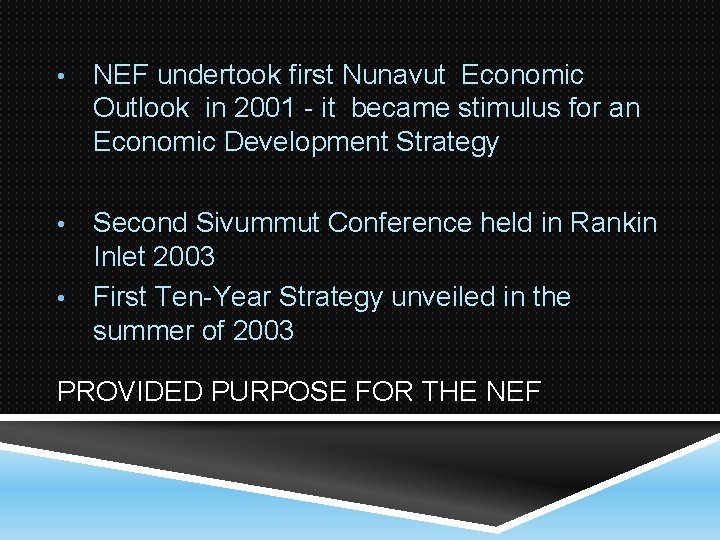  • NEF undertook first Nunavut Economic Outlook in 2001 - it became stimulus
