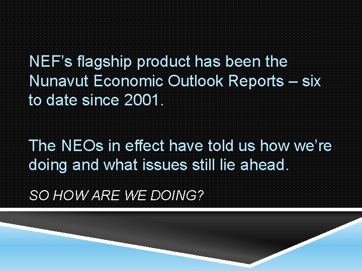 NEF’s flagship product has been the Nunavut Economic Outlook Reports – six to date