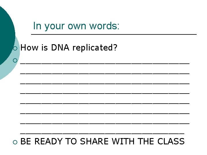In your own words: How is DNA replicated? ¡ ________________________________ ________________________________ ________________ ¡ BE