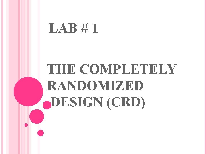 LAB # 1 THE COMPLETELY RANDOMIZED DESIGN (CRD) 