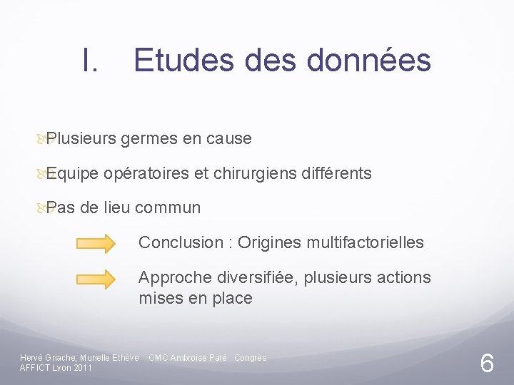 I. Etudes données Plusieurs germes en cause Equipe opératoires et chirurgiens différents Pas de