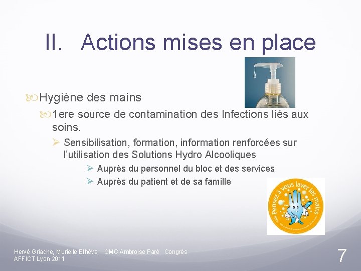 II. Actions mises en place Hygiène des mains 1 ere source de contamination des