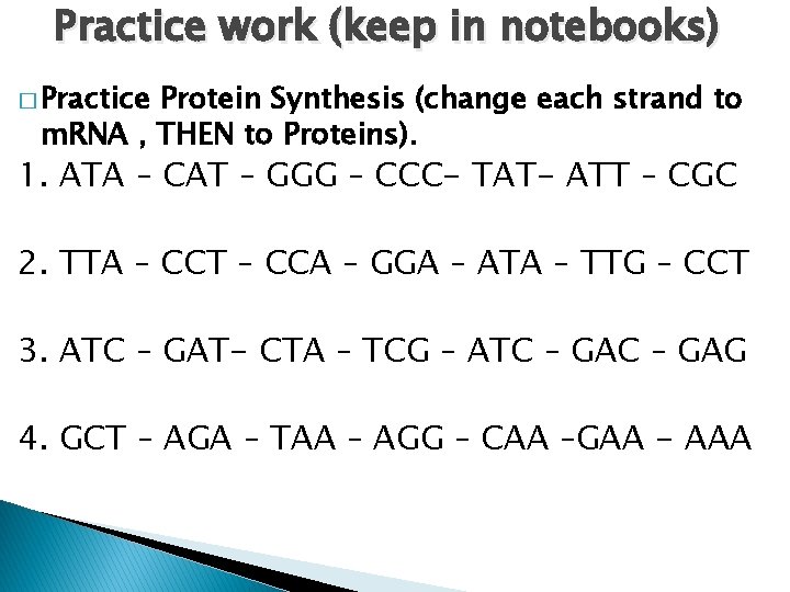 Practice work (keep in notebooks) � Practice Protein Synthesis (change each strand to m.