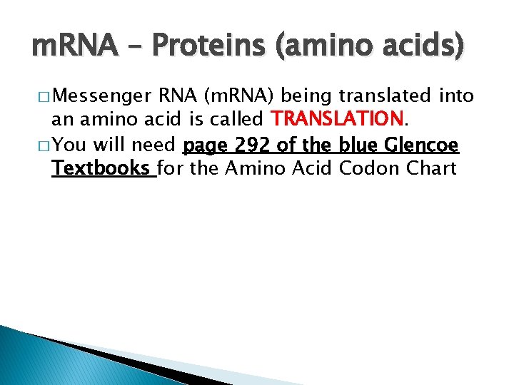 m. RNA – Proteins (amino acids) � Messenger RNA (m. RNA) being translated into