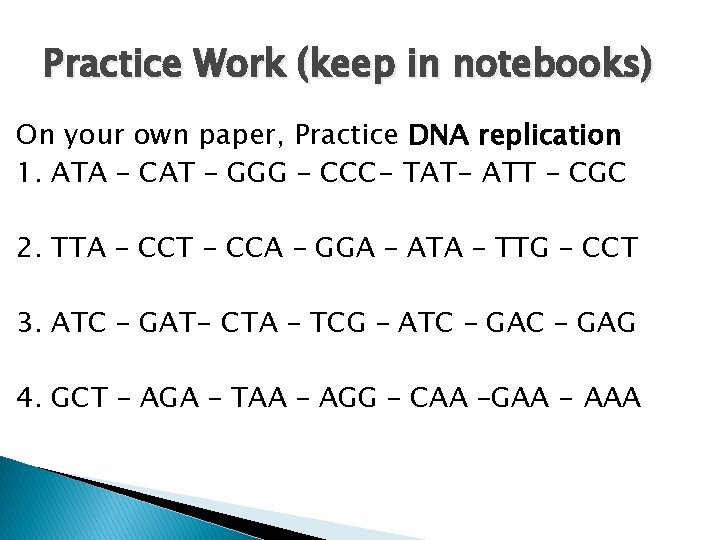 Practice Work (keep in notebooks) On your own paper, Practice DNA replication 1. ATA