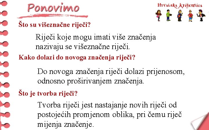 Što su višeznačne riječi? Riječi koje mogu imati više značenja nazivaju se višeznačne riječi.