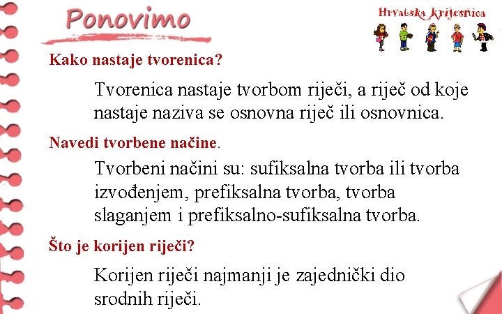 Kako nastaje tvorenica? Tvorenica nastaje tvorbom riječi, a riječ od koje nastaje naziva se