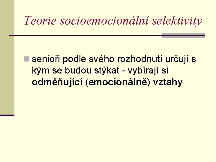 Teorie socioemocionální selektivity n senioři podle svého rozhodnutí určují s kým se budou stýkat