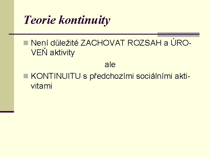 Teorie kontinuity n Není důležité ZACHOVAT ROZSAH a ÚRO- VEŇ aktivity ale n KONTINUITU