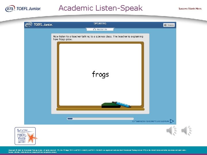 Academic Listen-Speak Copyright © 2018 by Educational Testing Service. All rights reserved. ETS, the