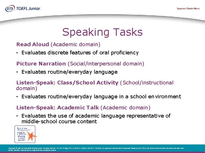 Speaking Tasks Read Aloud (Academic domain) • Evaluates discrete features of oral proficiency Picture