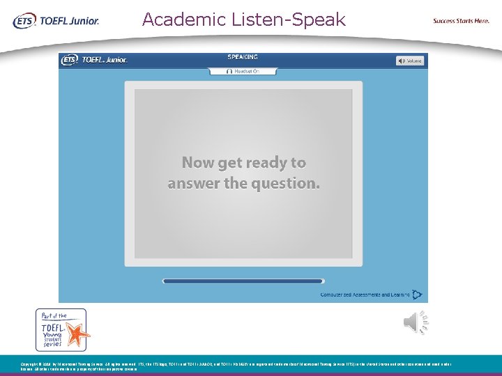 Academic Listen-Speak Copyright © 2018 by Educational Testing Service. All rights reserved. ETS, the