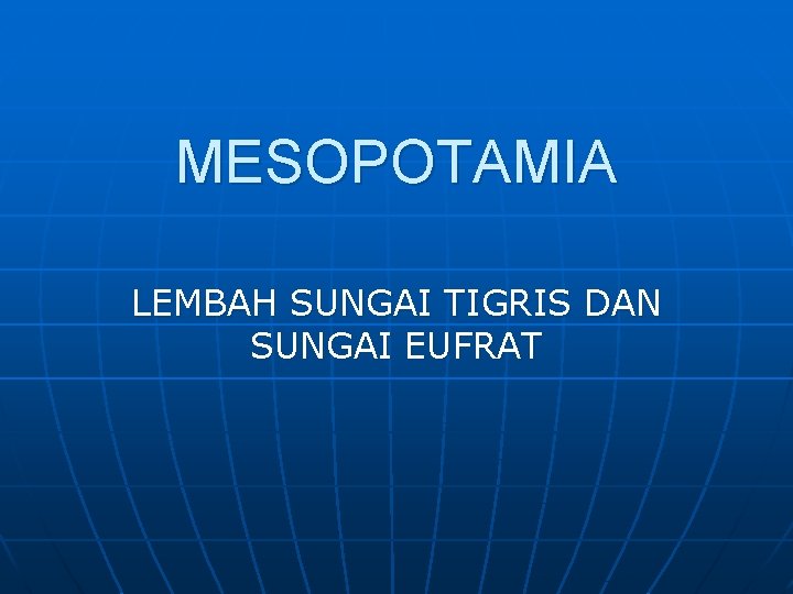 MESOPOTAMIA LEMBAH SUNGAI TIGRIS DAN SUNGAI EUFRAT 