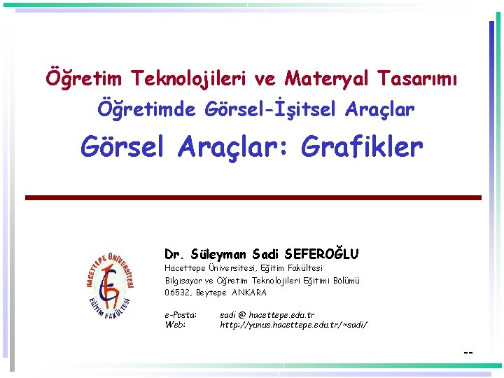Öğretim Teknolojileri ve Materyal Tasarımı Öğretimde Görsel-İşitsel Araçlar Görsel Araçlar: Grafikler Dr. Süleyman Sadi