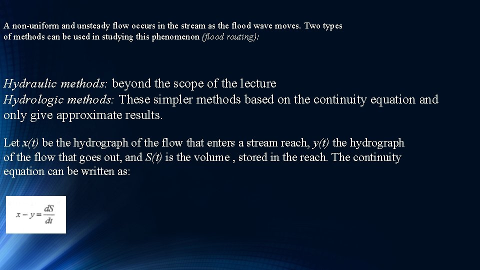 A non-uniform and unsteady flow occurs in the stream as the flood wave moves.