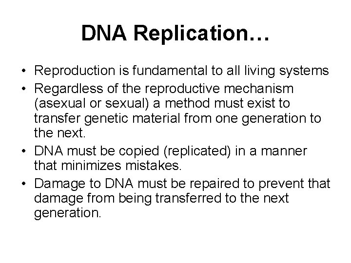 DNA Replication… • Reproduction is fundamental to all living systems • Regardless of the