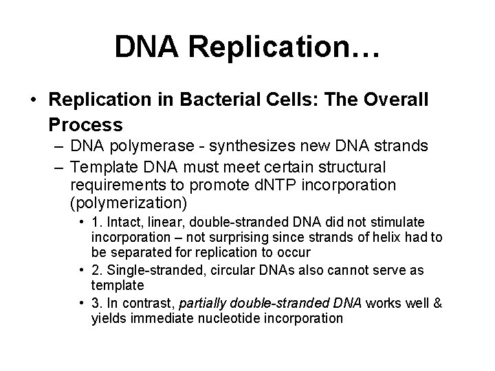 DNA Replication… • Replication in Bacterial Cells: The Overall Process – DNA polymerase -