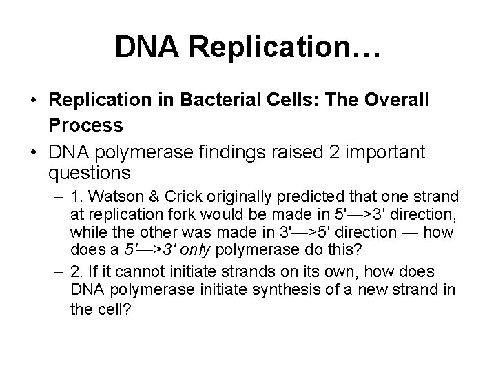 DNA Replication… • Replication in Bacterial Cells: The Overall Process • DNA polymerase findings