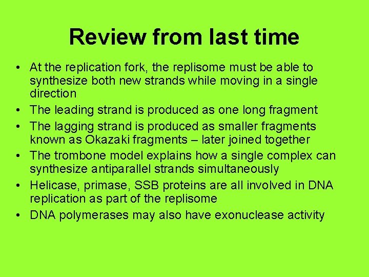 Review from last time • At the replication fork, the replisome must be able