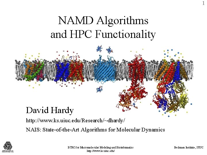 1 NAMD Algorithms and HPC Functionality David Hardy http: //www. ks. uiuc. edu/Research/~dhardy/ NAIS: