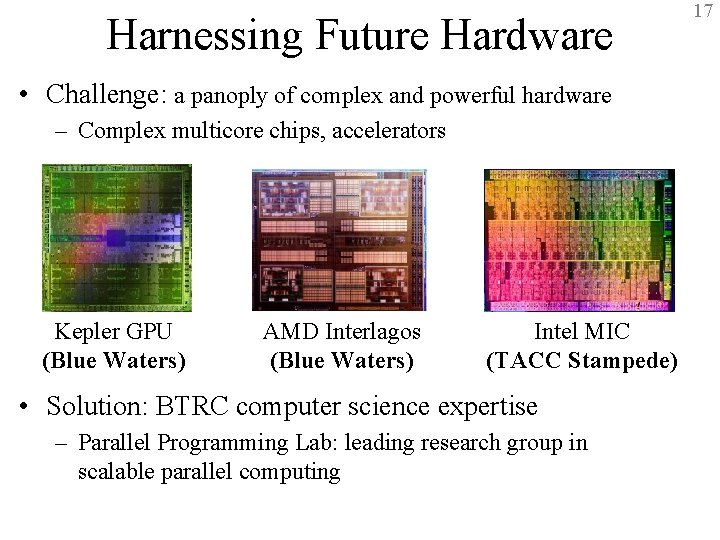 Harnessing Future Hardware 17 • Challenge: a panoply of complex and powerful hardware –