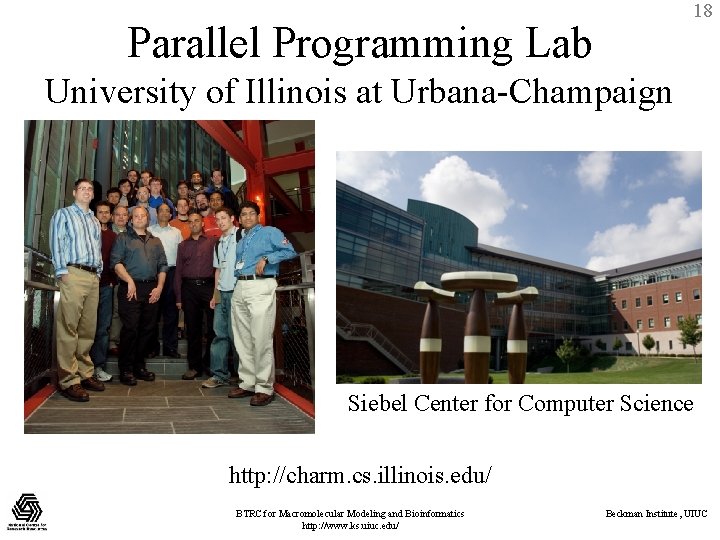 18 Parallel Programming Lab University of Illinois at Urbana-Champaign Siebel Center for Computer Science