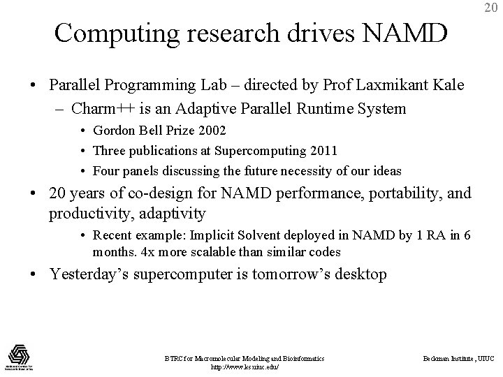 20 Computing research drives NAMD • Parallel Programming Lab – directed by Prof Laxmikant
