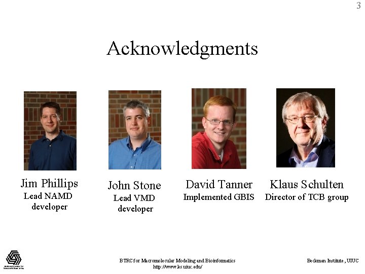 3 Acknowledgments Jim Phillips Lead NAMD developer John Stone Lead VMD developer David Tanner