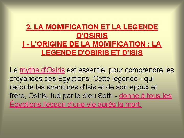 2. LA MOMIFICATION ET LA LEGENDE D'OSIRIS I - L'ORIGINE DE LA MOMIFICATION :