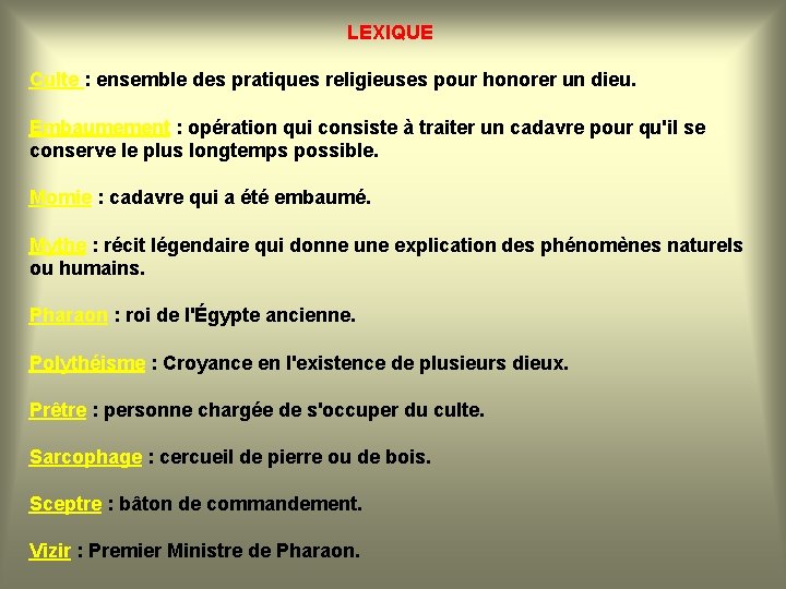 LEXIQUE Culte : ensemble des pratiques religieuses pour honorer un dieu. Embaumement : opération