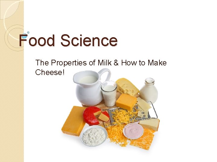 Food Science The Properties of Milk & How to Make Cheese! 