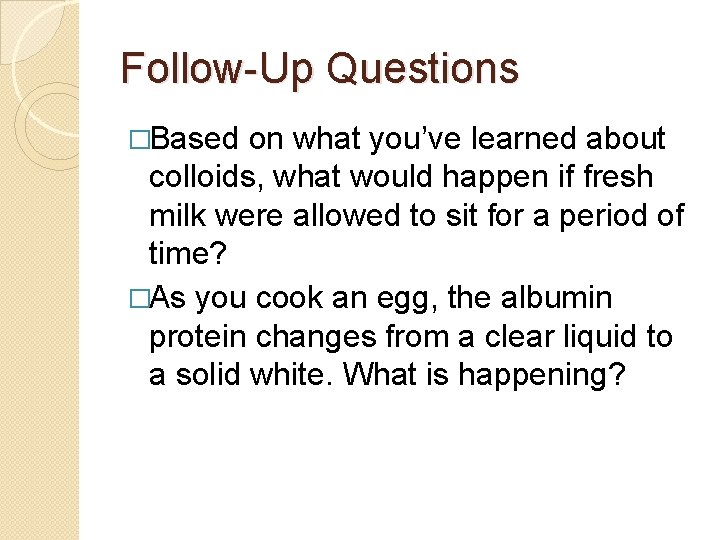 Follow-Up Questions �Based on what you’ve learned about colloids, what would happen if fresh