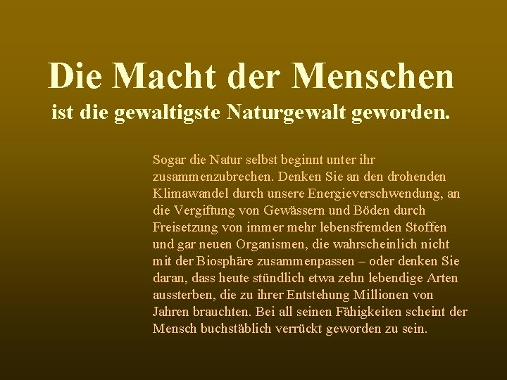 Die Macht der Menschen ist die gewaltigste Naturgewalt geworden. Sogar die Natur selbst beginnt