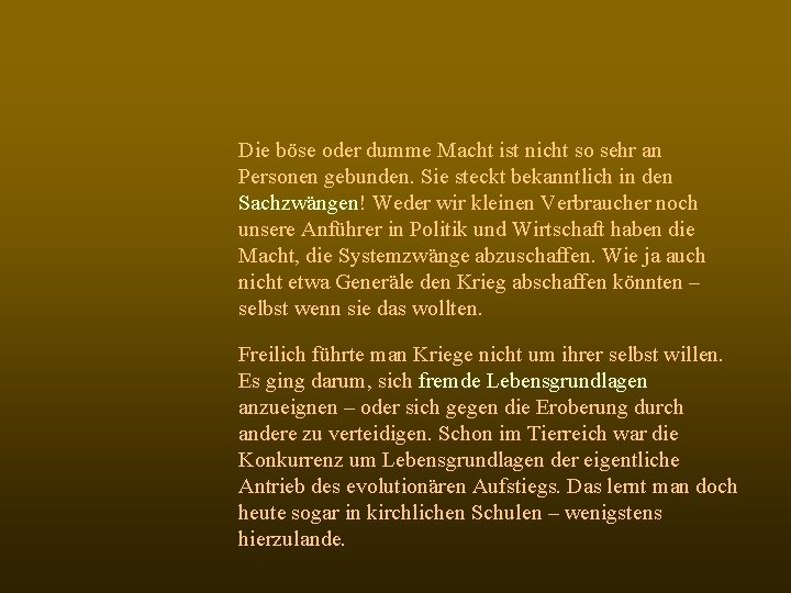 Die böse oder dumme Macht ist nicht so sehr an Personen gebunden. Sie steckt